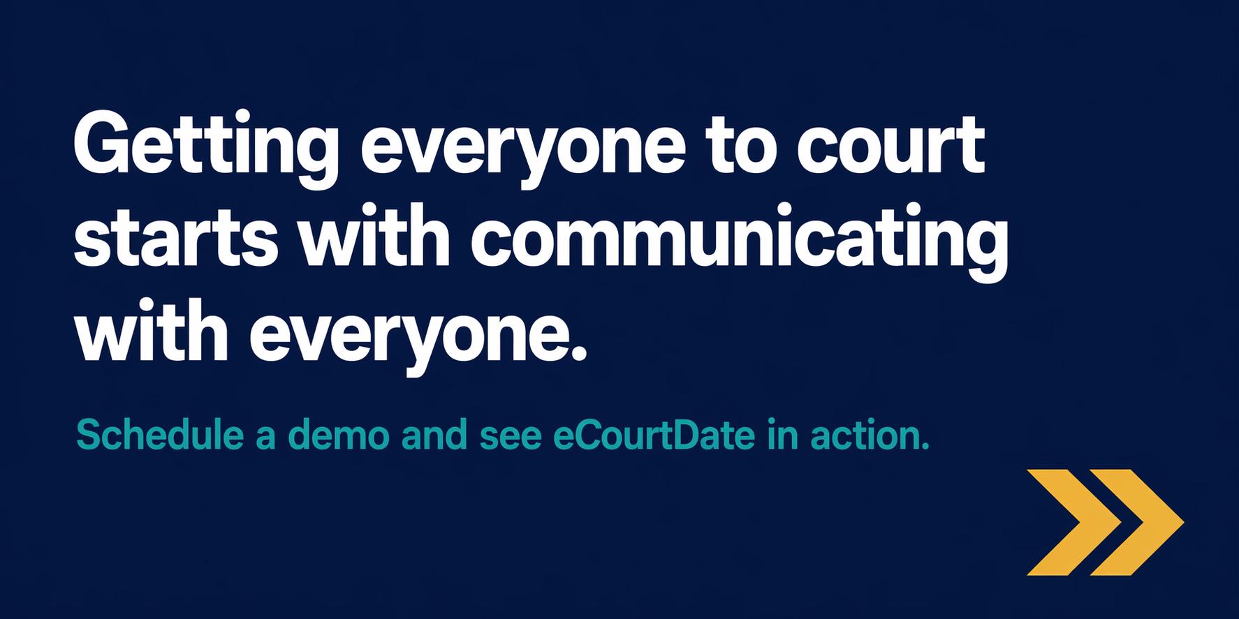 Banner reading: &ldquo;Getting everyone to court starts with communicating with everyone. Schedule a demo and see eCourtDate in action.&rdquo;
